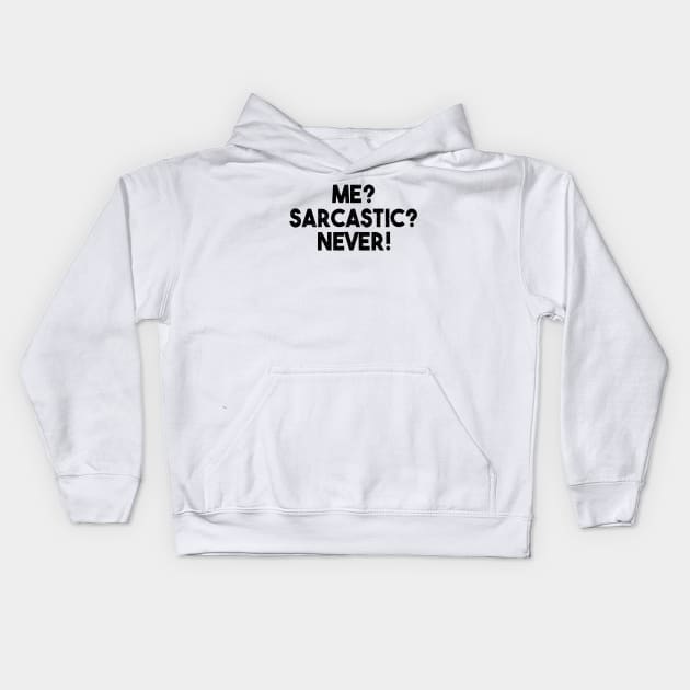 Me? Sarcastic? Never! Funny Sarcasm Quote Kids Hoodie by alltheprints